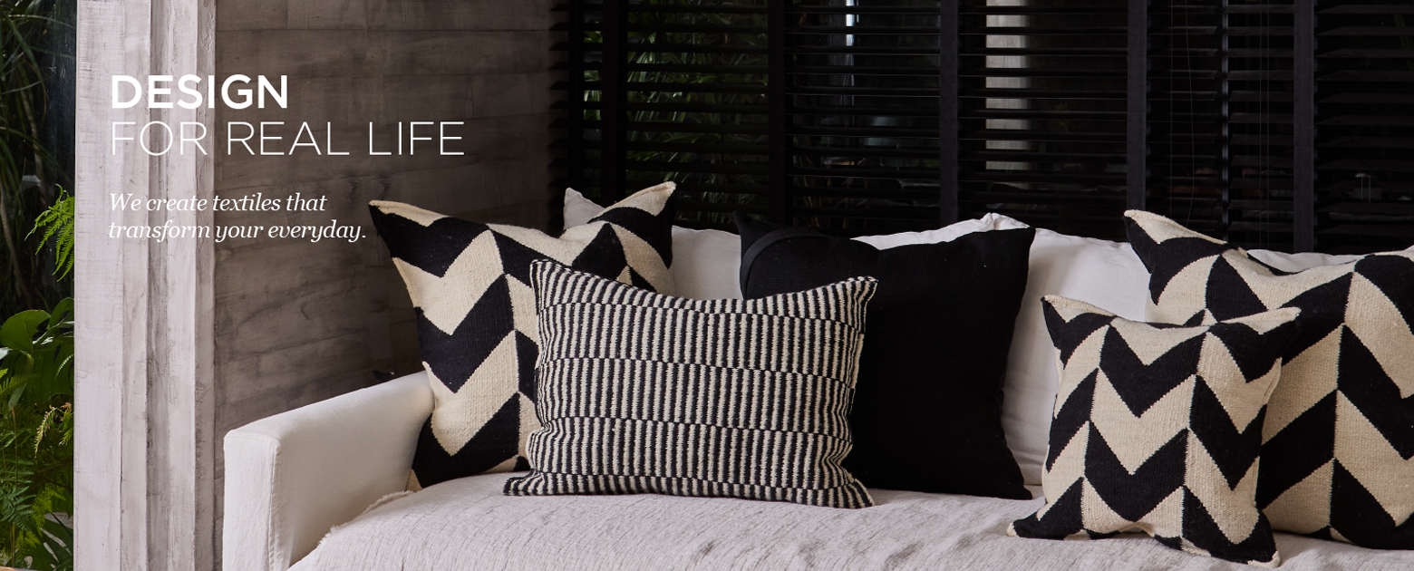 DESIGN FOR REAL LIFE. We create textiles that transform your everyday.