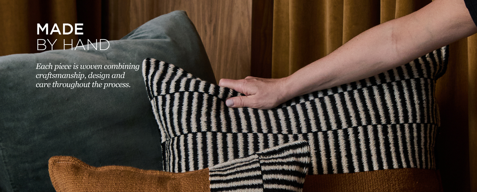 MADE BY HAND. Each piece is woven combining craftsmanship, design and care throughout the process.
